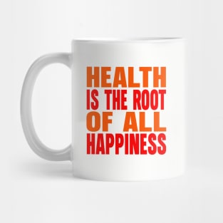 Health is the root of all happiness Mug